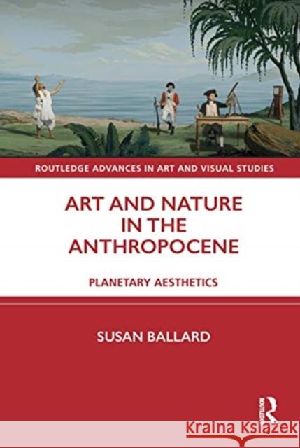 Art and Nature in the Anthropocene: Planetary Aesthetics Susan Ballard 9780367349394 Routledge - książka