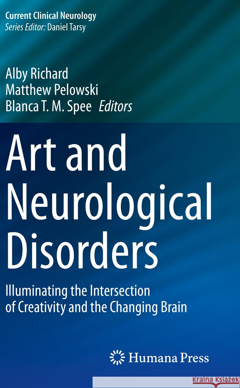 Art and Neurological Disorders: Illuminating the Intersection of Creativity and the Changing Brain Alby Richard Matthew Pelowski Blanca T. M. Spee 9783031147265 Humana - książka