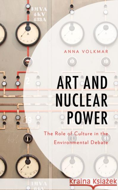 Art and Nuclear Power: The Role of Culture in the Environmental Debate Volkmar Anna Volkmar 9781666900248 Rowman & Littlefield Publishing Group Inc - książka