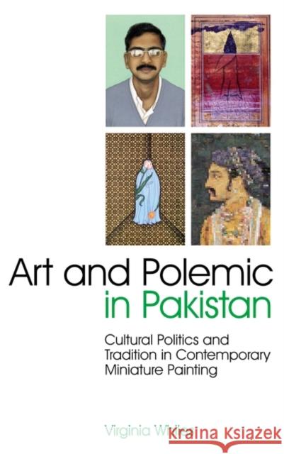 Art and Polemic in Pakistan : Cultural Politics and Tradition in Contemporary Miniature Painting Virginia Whiles 9781848853652  - książka