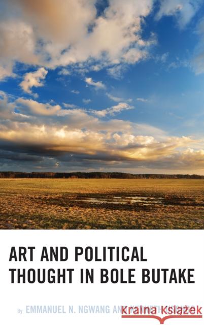 Art and Political Thought in Bole Butake Emmanuel Ngwang Kenneth Usongo 9781498538107 Lexington Books - książka