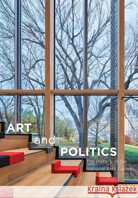 Art and Politics: The History of the National Arts Centre, Second Edition Sarah Jennings 9780773559509 McGill-Queen's University Press - książka