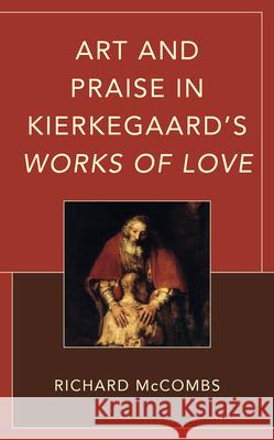 Art and Praise in Kierkegaard's Works of Love Richard McCombs 9781666936056 Lexington Books - książka