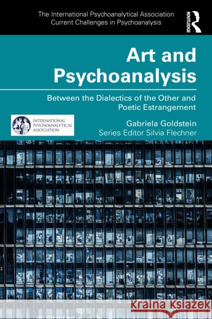 Art and Psychoanalysis: Between the Dialectics of the Other and Poetic Estrangement Gabriela Goldstein 9781032969763 Routledge - książka