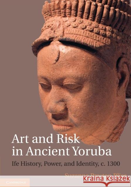 Art and Risk in Ancient Yoruba: Ife History, Power, and Identity, C. 1300 Blier, Suzanne Preston 9781108431040 Cambridge University Press - książka