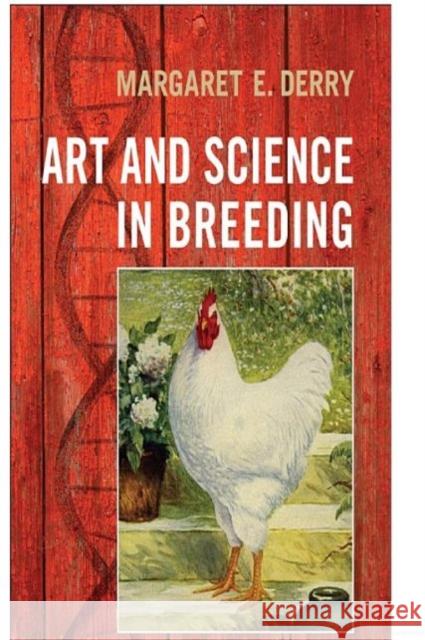 Art and Science in Breeding: Creating Better Chickens Derry, Margaret 9781442643956 University of Toronto Press - książka