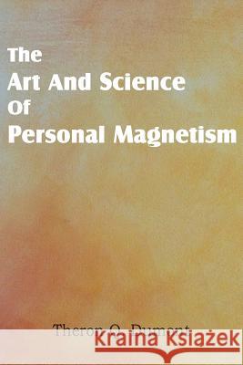 Art and Science of Personal Magnetism Theron Q. Dumont 9781483701264 Spastic Cat Press - książka