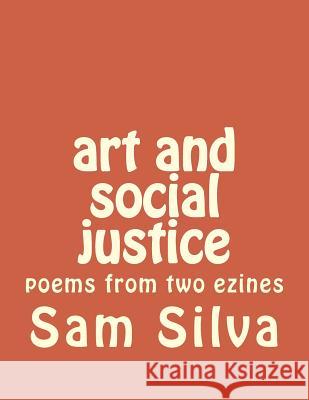 art and social justice: poems from two ezines Silva, Sam 9781500325831 Createspace - książka