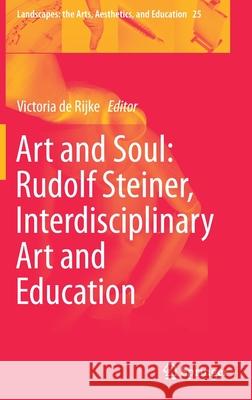 Art and Soul: Rudolf Steiner, Interdisciplinary Art and Education Victoria d 9783030176037 Springer - książka