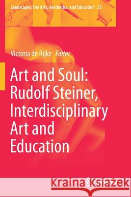 Art and Soul: Rudolf Steiner, Interdisciplinary Art and Education Victoria d 9783030176068 Springer - książka