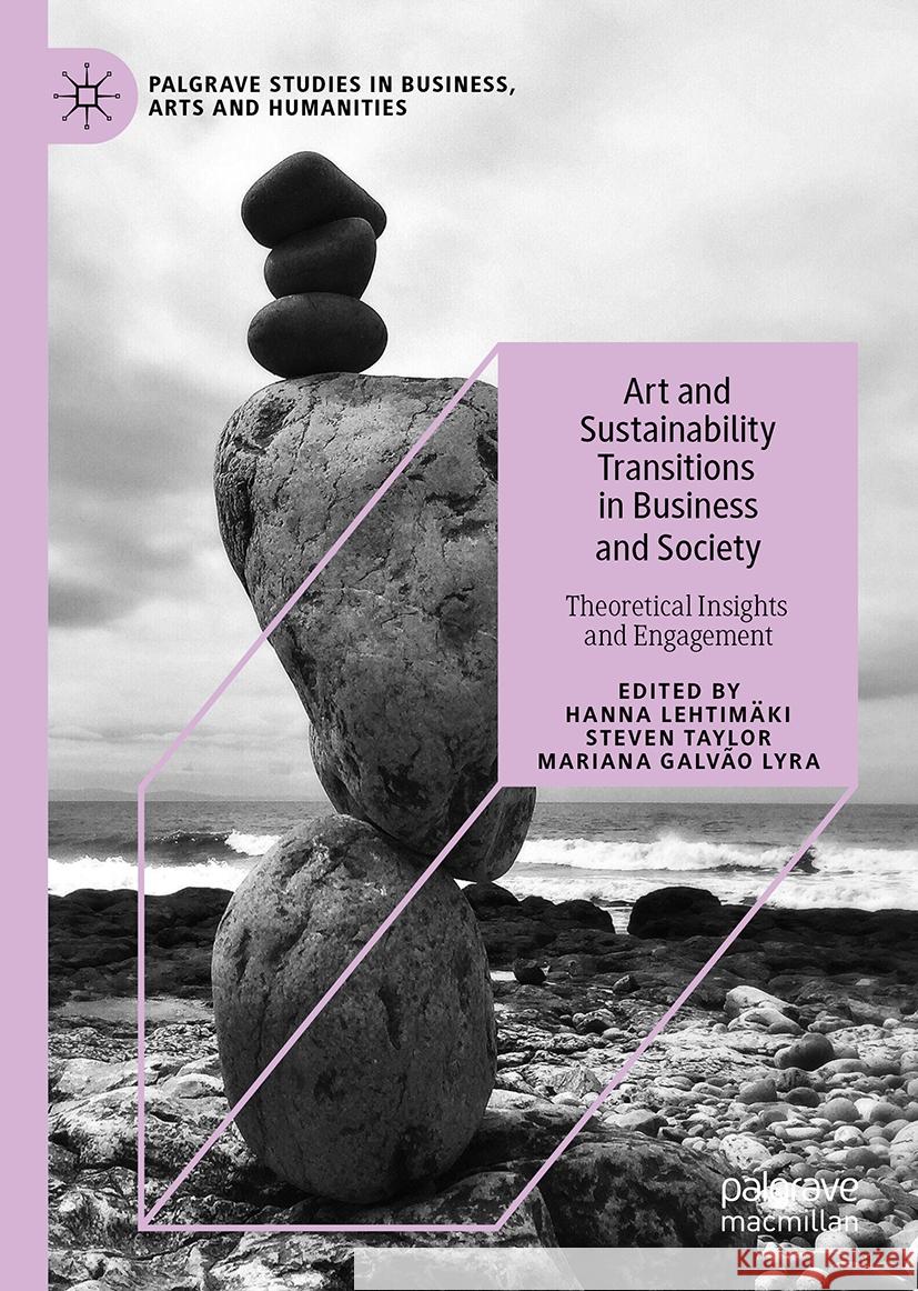 Art and Sustainability Transitions in Business and Society: Theoretical Insights and Engagement Hanna Lehtim?ki Steven S. Taylor Mariana Galv?o Lyra 9783031442186 Palgrave MacMillan - książka