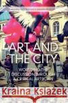 Art and the City: Worlding the Discussion Through a Critical Artscape Jason Luger Julie Ren 9781138346437 Routledge