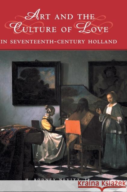 Art and the Culture of Love in Seventeenth-Century Holland H. Rodney Nevitt 9780521643290 CAMBRIDGE UNIVERSITY PRESS - książka