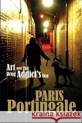 Art and the Drug Addict's Dog Paris Portingale 9780992504618 Moshpit Publishing - książka