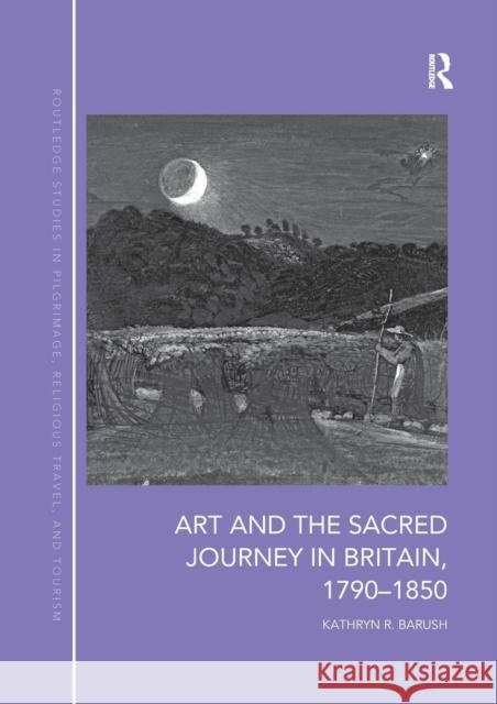 Art and the Sacred Journey in Britain, 1790-1850 Kathryn Barush 9780367197223 Routledge - książka