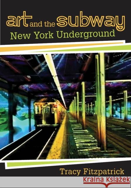 Art and the Subway: New York Underground Fitzpatrick, Tracy 9780813544526 Rutgers University Press - książka