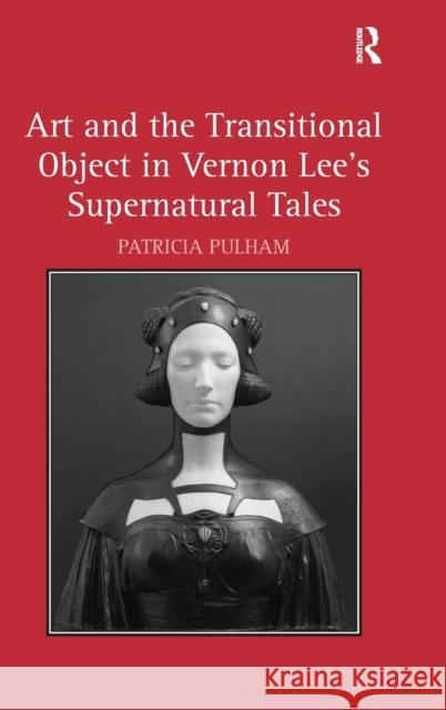 Art and the Transitional Object in Vernon Lee's Supernatural Tales  9780754650966 Ashgate Publishing Limited - książka