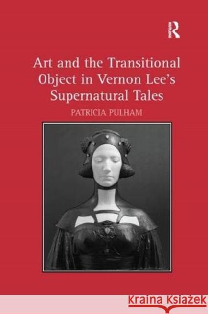 Art and the Transitional Object in Vernon Lee's Supernatural Tales Patricia Pulham   9781138383739 Routledge - książka