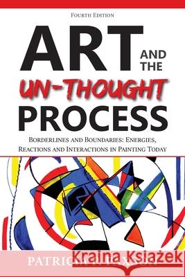 Art and the Un-thought Process: Borderlines and Boundaries: Energies, Reactions and Interactions in Painting Today Patricia P. Paxson 9781936885336 Many Seasons Press - książka