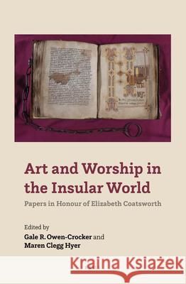 Art and Worship in the Insular World: Papers in Honour of Elizabeth Coatsworth Gale Owen-Crocker Maren Cleg 9789004466999 Brill - książka