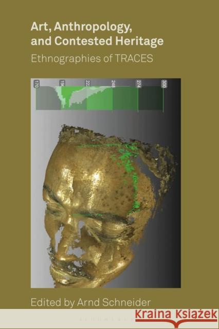 Art, Anthropology, and Contested Heritage: Ethnographies of Traces Schneider, Arnd 9781350088108 Bloomsbury Academic - książka