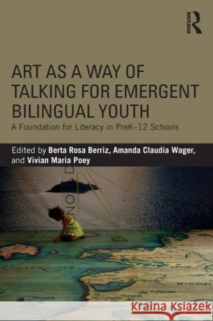 Art as a Way of Talking for Emergent Bilingual Youth: A Foundation for Literacy in Prek-12 Schools Berta Rosa Berriz Amanda Claudia Wager Vivian Maria Poey 9780815384526 Routledge - książka