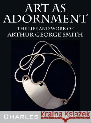 Art as Adornment: The Life and Work of Arthur George Smith Charles L. Russell 9781478744788 Outskirts Press - książka