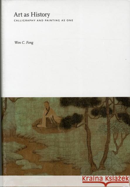 Art as History: Calligraphy and Painting as One Fong, Wen C. 9780691162492 Princeton University Press - książka