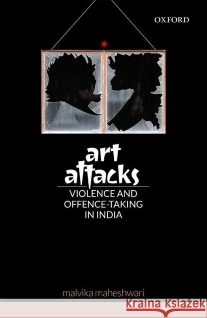 Art Attacks: Violence and Offence-Taking in India Malvika Maheshwari 9780199488841 Oxford University Press, USA - książka