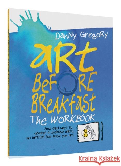 Art Before Breakfast: The Workbook Danny Gregory 9781452154336 Chronicle Books - książka