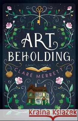 Art Beholding Clare Merrett, Anna Woodbine, Kate Angelella 9781916302105 Clare Merrett - książka