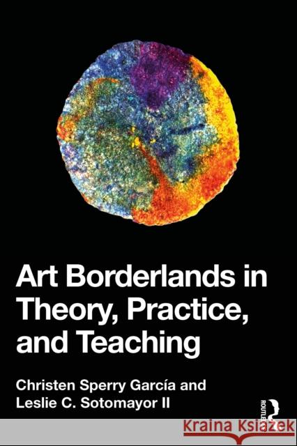 Art Borderlands in Theory, Practice, and Teaching Leslie C. Sotomayor II 9781032577708  - książka