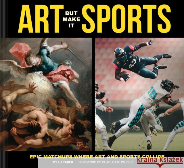 Art But Make It Sports: Epic Matchups Where Art and Sports Collide LJ Rader 9781797236834 Chronicle Books - książka