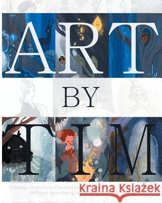 Art by Tim - Paperback: Drawings, Illustrations, Character Design, Technique & a Step-by-Step to Picture Book Making and more by Artist Tim Dowling Tim Dowling 9783946610076 Flamboyant Press - książka