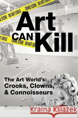 Art Can Kill Bryan L Cooke   9798986556017 Art World Publishing, Inc. - książka