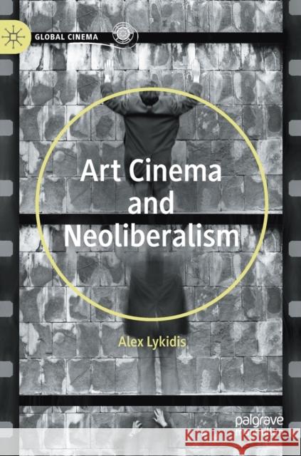 Art Cinema and Neoliberalism Alex Lykidis 9783030610050 Palgrave MacMillan - książka