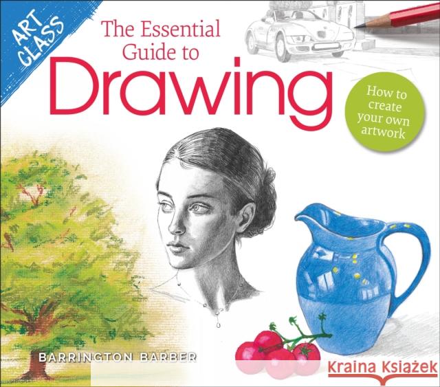 Art Class: The Essential Guide to Drawing: How to Create Your Own Artwork Barrington Barber 9781398803732 Arcturus Publishing Ltd - książka