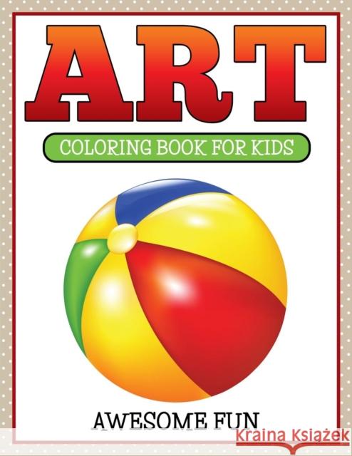 Art: Coloring Book For Kids- Awesome Fun Speedy Publishing LLC 9781681459912 Speedy Kids - książka