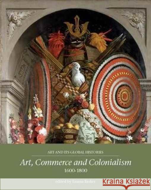 Art, Commerce and Colonialism 1600-1800 Emma Barker 9781526122926 Manchester University Press - książka
