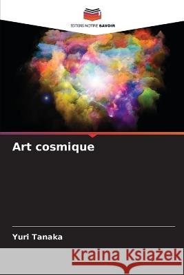 Art cosmique Yuri Tanaka 9786205724880 Editions Notre Savoir - książka