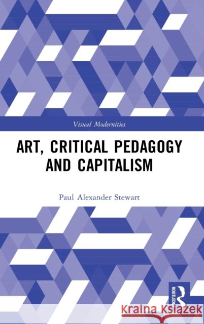 Art, Critical Pedagogy and Capitalism Paul Stewart 9780367435516 Routledge - książka