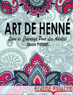 Art de Henne Livre de Coloriage Pour Les Adultes Jason Potash 9781530001705 Createspace Independent Publishing Platform - książka