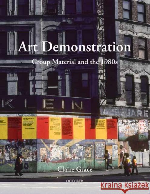Art Demonstration: Group Material and the 1980s Claire Grace 9780262543521 MIT Press - książka