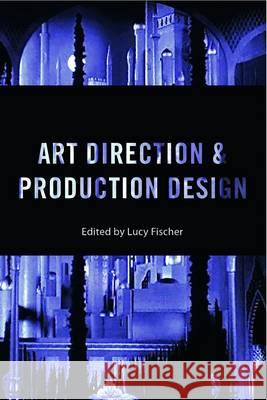 Art Direction and Production Design: A Modern History of Filmmaking Lucy Fischer (University of Pittsburgh, USA) 9781784530952 Bloomsbury Publishing PLC - książka