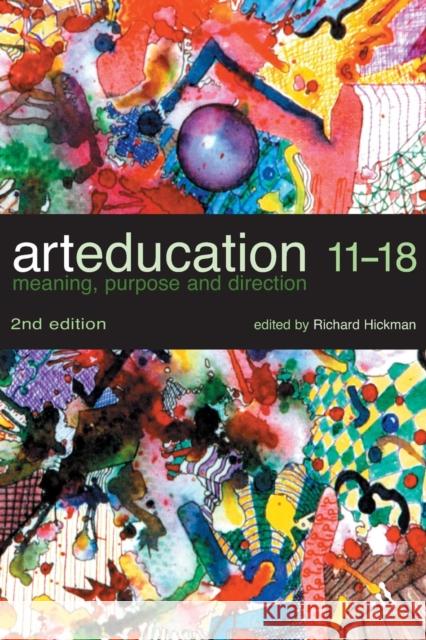 Art Education 11-18: Meaning, Purpose and Direction Hickman, Richard 9780826472014  - książka