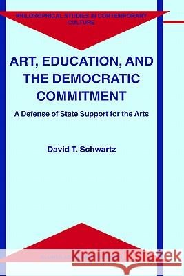 Art, Education, and the Democratic Commitment Schwartz, D. T. 9780792362920 Kluwer Academic Publishers - książka