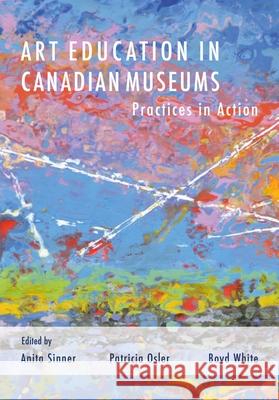 Art Education in Canadian Museums: Practices in Action  9781789389166 Intellect Books - książka