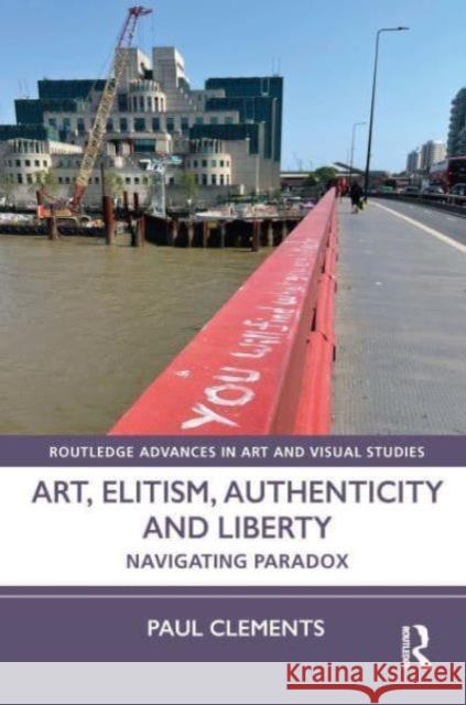 Art, Elitism, Authenticity and Liberty: Navigating Paradox Paul Clements 9781032324906 Routledge - książka