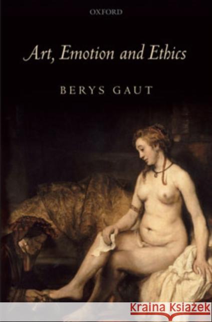 Art, Emotion and Ethics Berys Gaut 9780199263219 OXFORD UNIVERSITY PRESS - książka