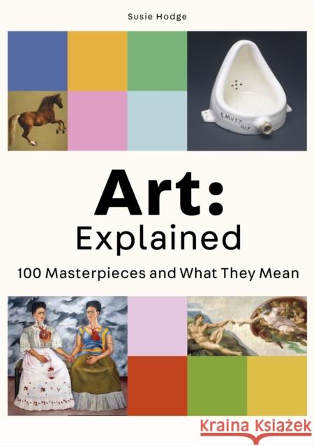 Art: Explained: 100 Masterpieces and What They Mean Susie Hodge 9780857828972 Orion Publishing Co - książka